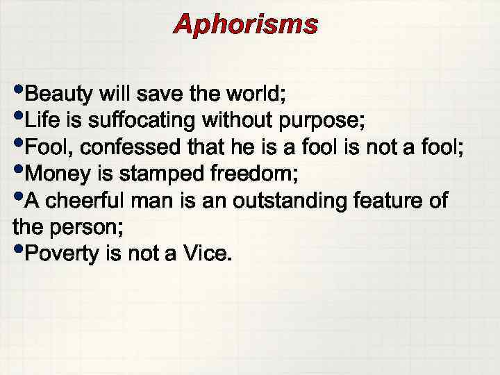    Aphorisms  • Beauty will save the world;  • Life