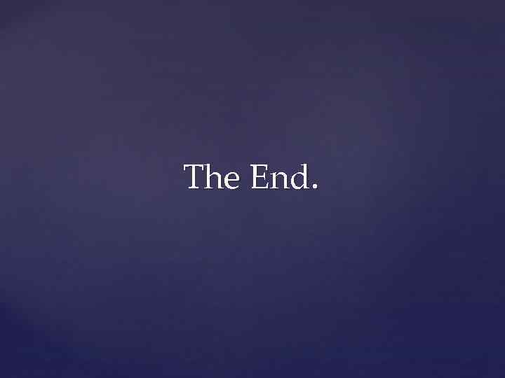 The End. 