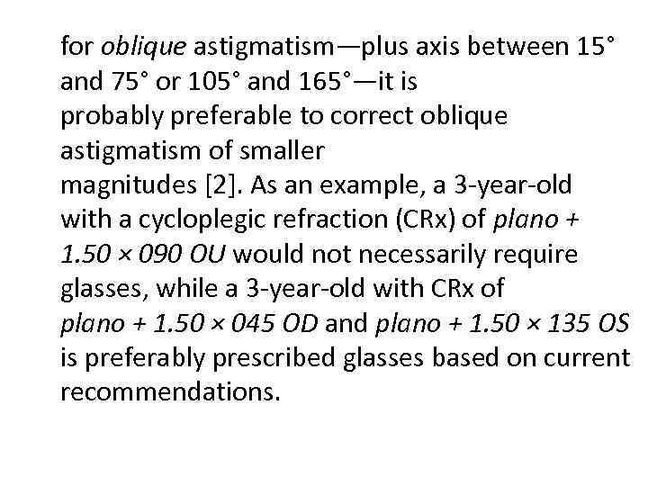 for oblique astigmatism—plus axis between 15° and 75° or 105° and 165°—it is probably