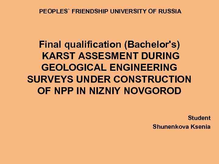 PEOPLES` FRIENDSHIP UNIVERSITY OF RUSSIA Final qualification (Bachelor's) KARST ASSESMENT DURING GEOLOGICAL ENGINEERING SURVEYS