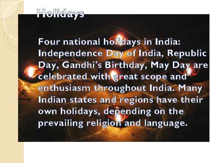 Holidays Four national holidays in India: Independence Day of India, Republic Day, Gandhi's Birthday,