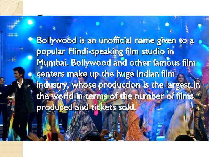 Cinema Bollywood is an unofficial name given to a popular Hindi-speaking film studio in