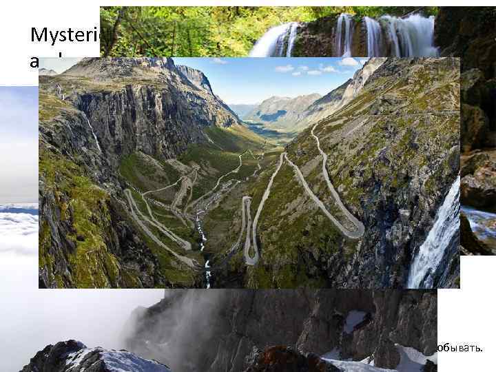 Mysterious caves, waterfalls, high mountains and passes. . . Everywhere you want to go.