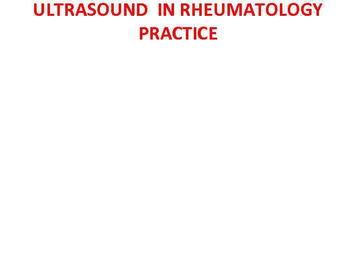 ULTRASOUND IN RHEUMATOLOGY PRACTICE 