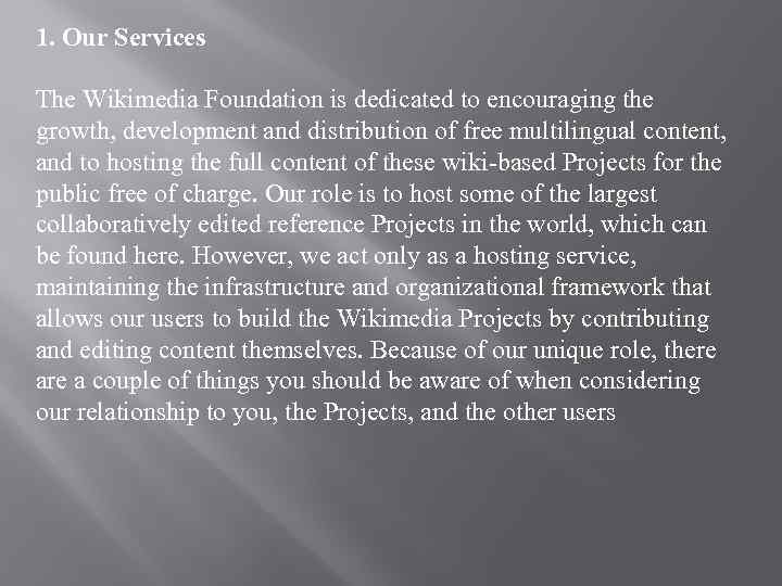 1. Our Services The Wikimedia Foundation is dedicated to encouraging the growth, development and