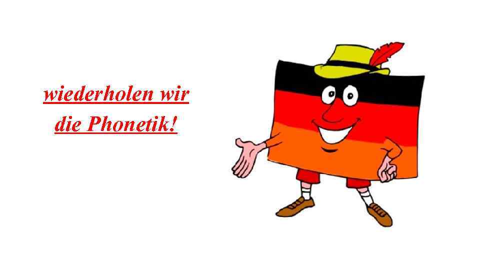 wiederholen wir die Phonetik! 