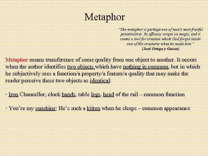 Metaphor “The metaphor is perhaps one of man's most fruitful potentialities. Its efficacy verges
