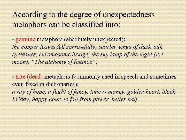 According to the degree of unexpectedness metaphors can be classified into: genuine metaphors (absolutely