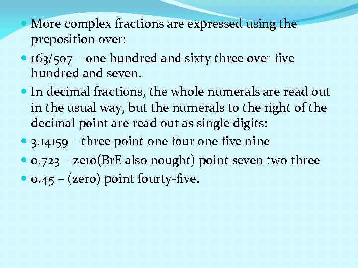  More complex fractions are expressed using the preposition over: 163/507 – one hundred