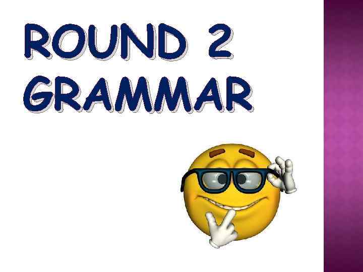 ROUND 2 GRAMMAR 