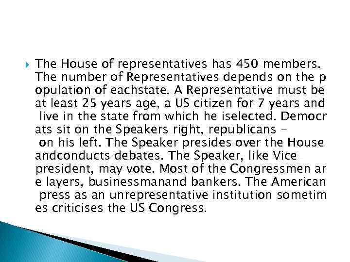  The House of representatives has 450 members. The number of Representatives depends on