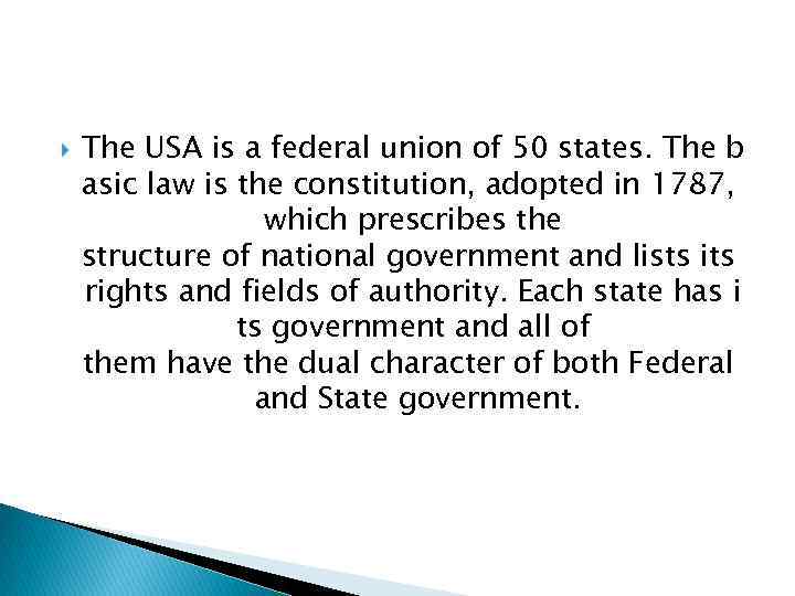 The USA is a federal union of 50 states. The b asic law