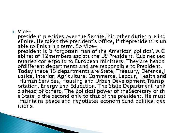  Vicepresident presides over the Senate, his other duties are ind efinite. He takes