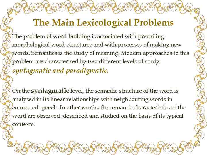 The Main Lexicological Problems The problem of word-building is associated with prevailing morphological word-structures