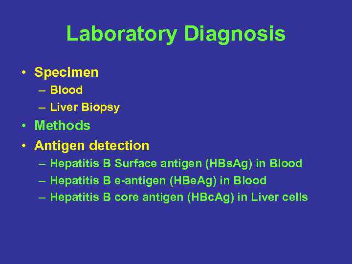 Laboratory Diagnosis • Specimen – Blood – Liver Biopsy • Methods • Antigen detection