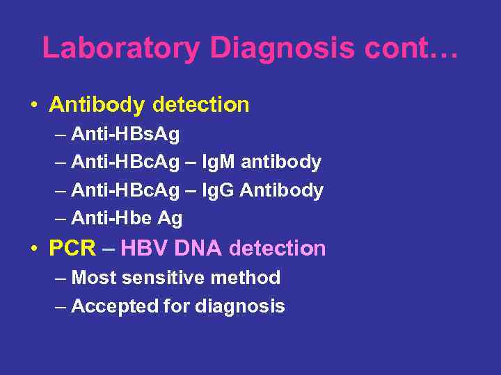 Laboratory Diagnosis cont… • Antibody detection – Anti-HBs. Ag – Anti-HBc. Ag – Ig.