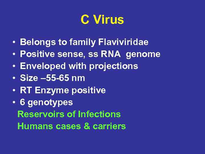 C Virus • Belongs to family Flaviviridae • Positive sense, ss RNA genome •