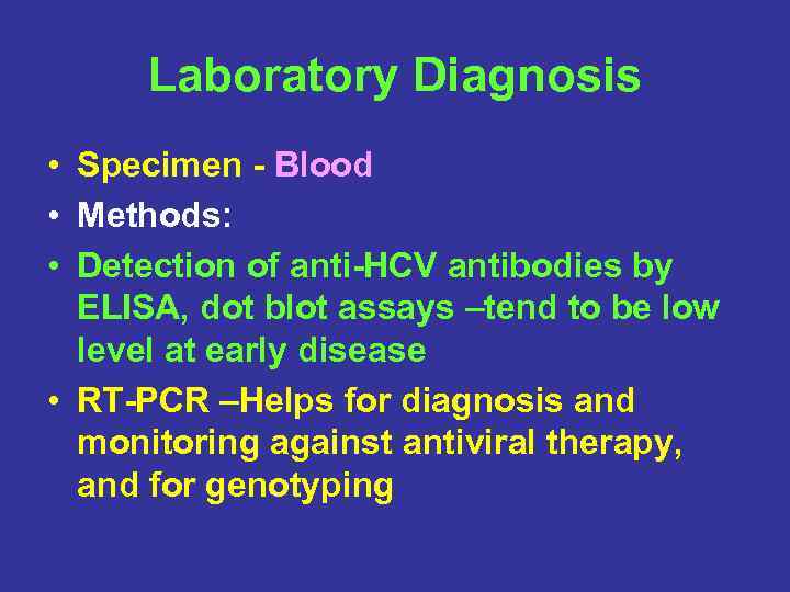 Laboratory Diagnosis • Specimen - Blood • Methods: • Detection of anti-HCV antibodies by