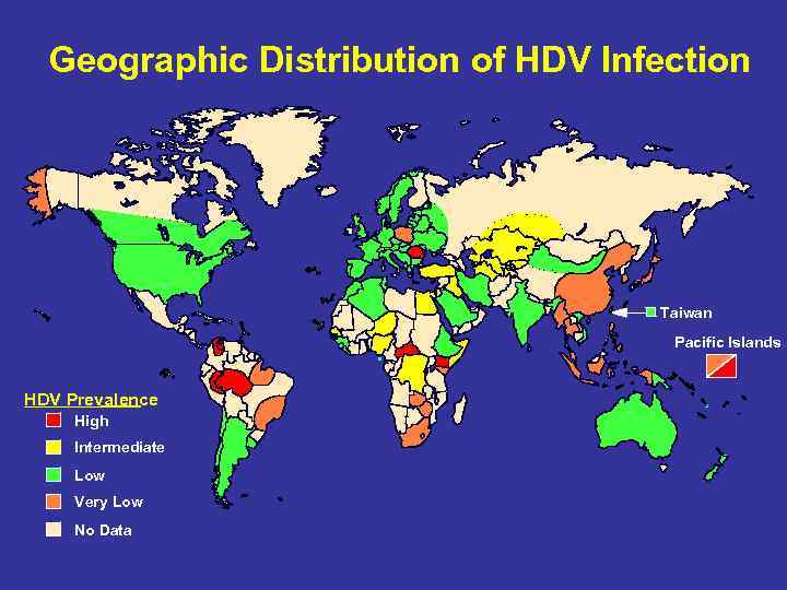 Geographic Distribution of HDV Infection Taiwan Pacific Islands HDV Prevalence High Intermediate Low Very