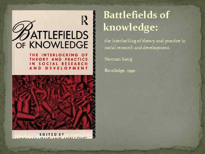 Battlefields of knowledge: the interlocking of theory and practice in social research and development.