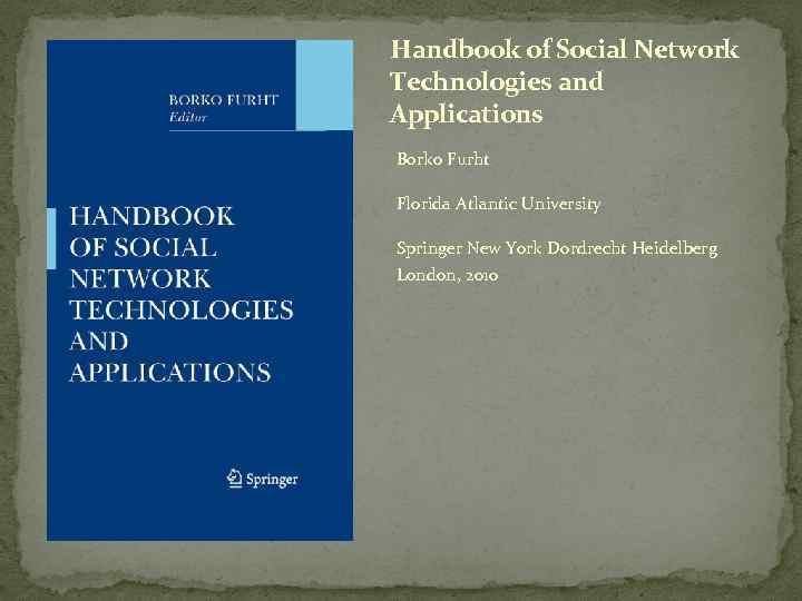 Handbook of Social Network Technologies and Applications Borko Furht Florida Atlantic University Springer New