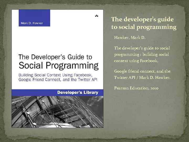 The developer’s guide to social programming Hawker, Mark D. The developer’s guide to social