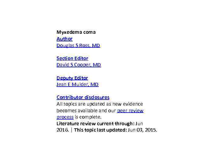 Myxedema coma Author Douglas S Ross, MD Section Editor David S Cooper, MD Deputy