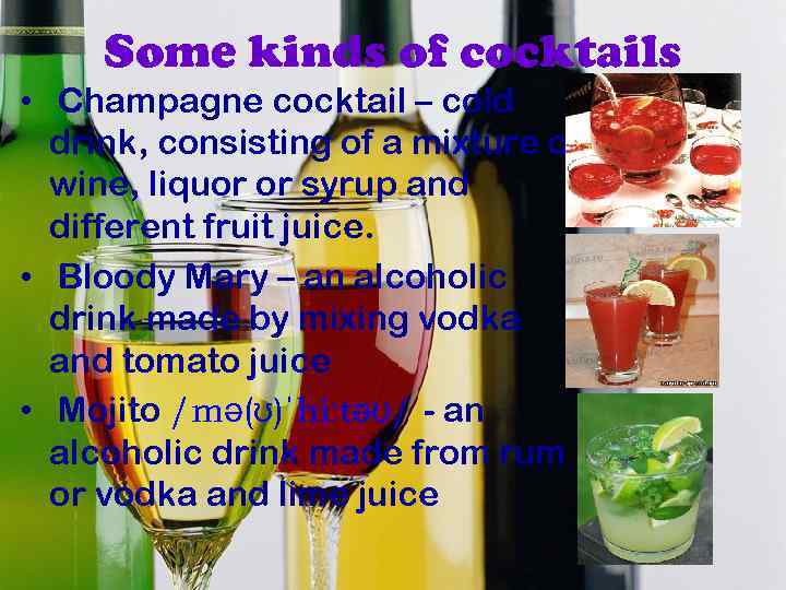 Some kinds of cocktails • Champagne cocktail – cold drink, consisting of a mixture