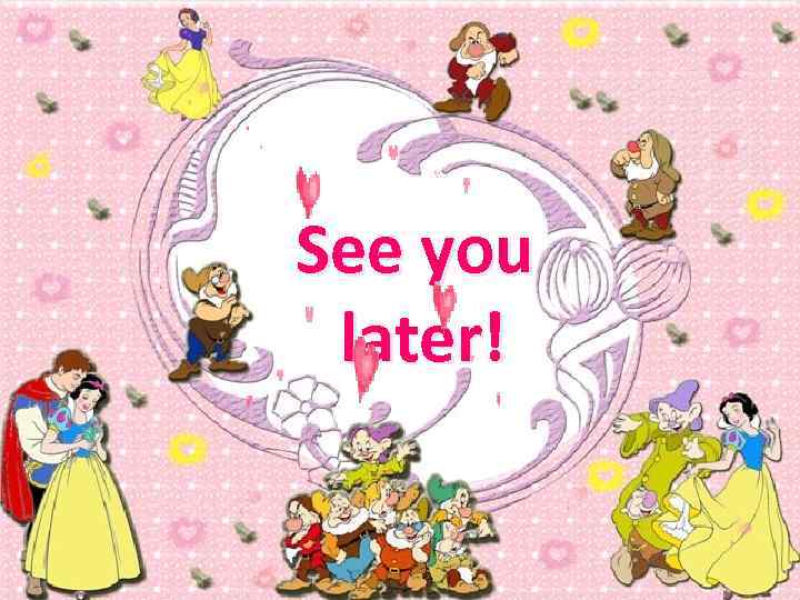 See you later! 