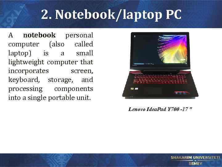 2. Notebook/laptop PC A notebook personal computer (also called laptop) is a small lightweight