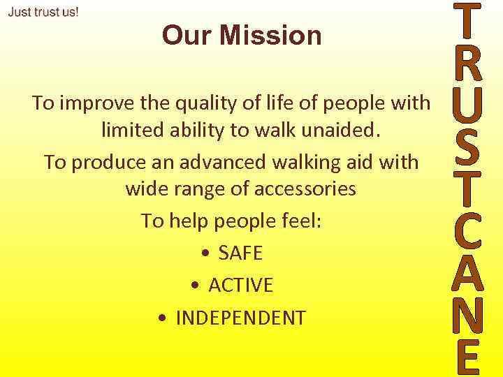 Our Mission To improve the quality of life of people with limited ability to
