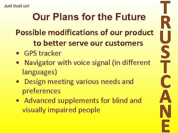 T Our Plans for the Future R Possible modifications of our product U to