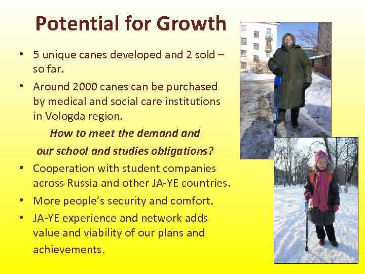 Potential for Growth • 5 unique canes developed and 2 sold – so far.