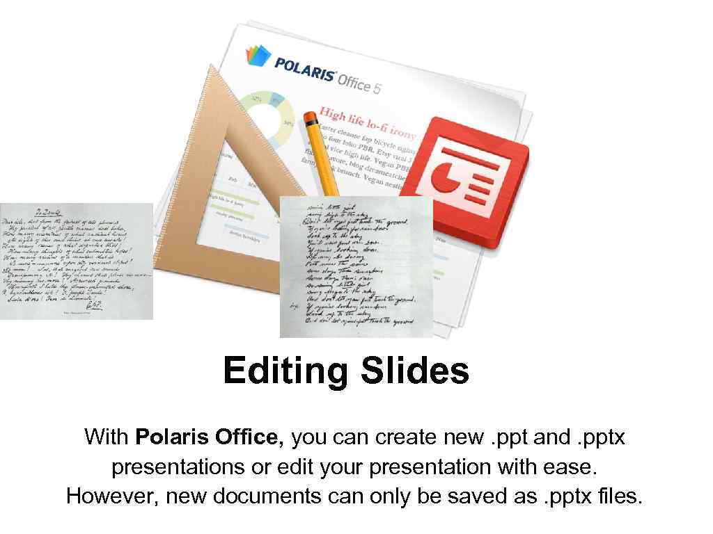 Editing Slides With Polaris Office, you can create new. ppt and. pptx presentations or