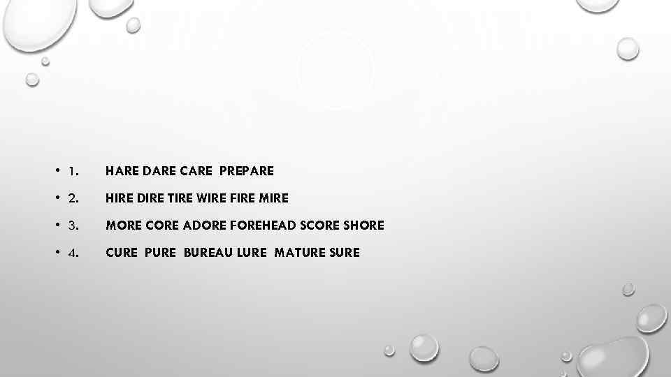  • 1. HARE DARE CARE PREPARE • 2. HIRE DIRE TIRE WIRE FIRE