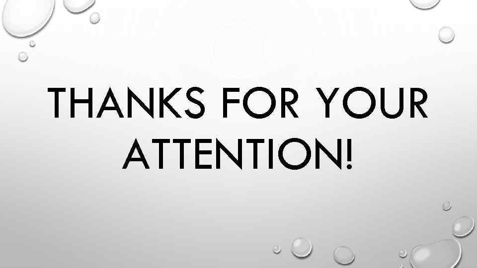 THANKS FOR YOUR ATTENTION! 