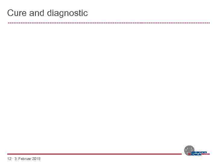 Cure and diagnostic -------------------------------------------------------- 12 · 3. Februar 2018 