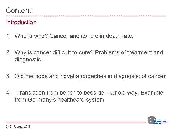 Content -----------------------------------------Introduction 1. Who is who? Cancer and its role in death rate. 2.