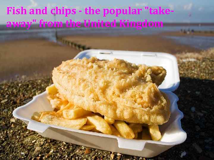 Fish and chips - the popular "takeaway" from the United Kingdom 