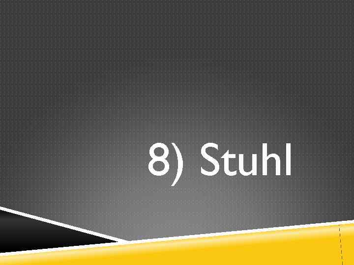 8) Stuhl 