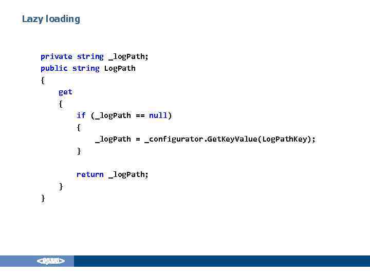 Lazy loading private string _log. Path; public string Log. Path { get { if