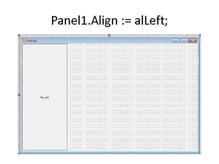 Panel 1. Align : = al. Left; 