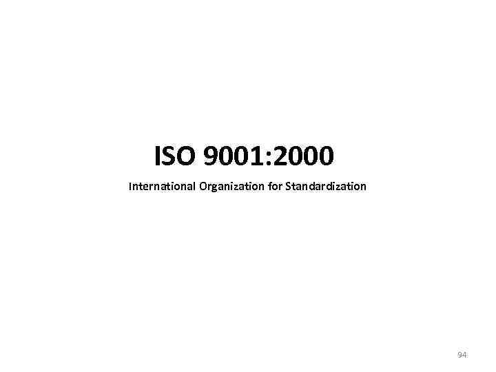 ISO 9001: 2000 International Organization for Standardization 94 