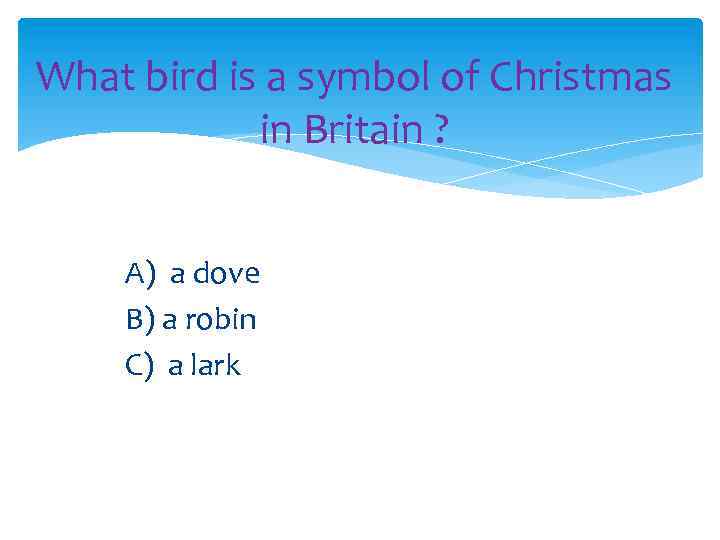 What bird is a symbol of Christmas in Britain ? A) a dove B)