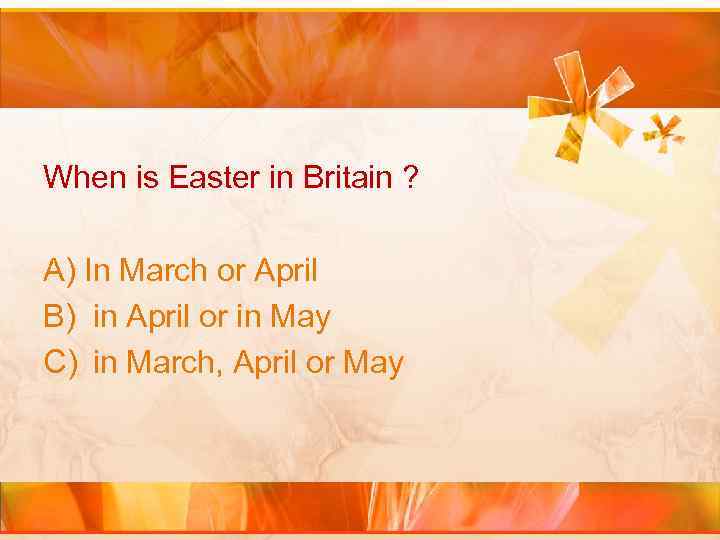 When is Easter in Britain ? A) In March or April B) in April