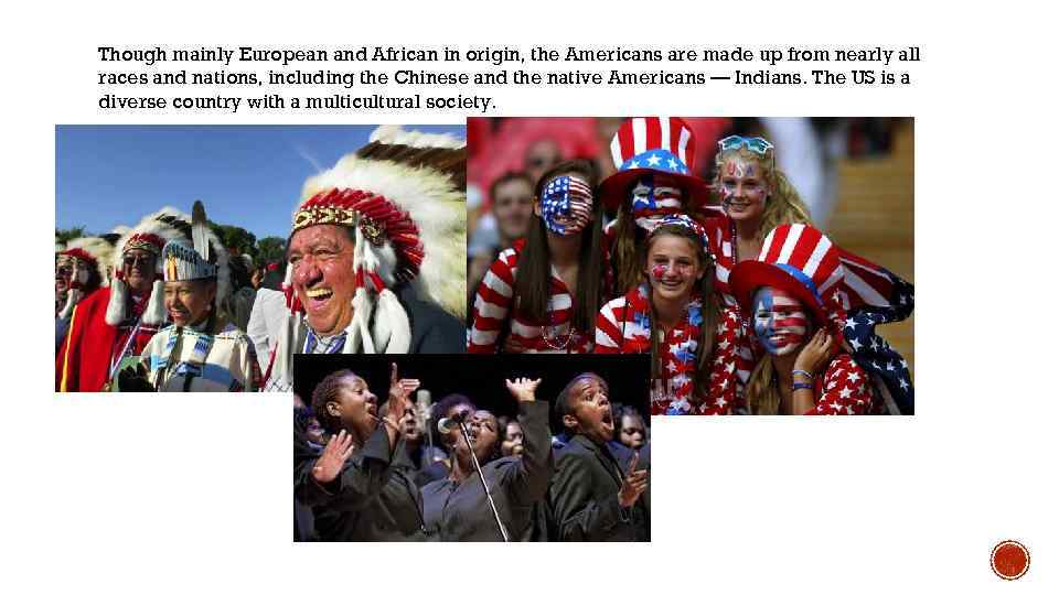 Though mainly European and African in origin, the Americans are made up from nearly