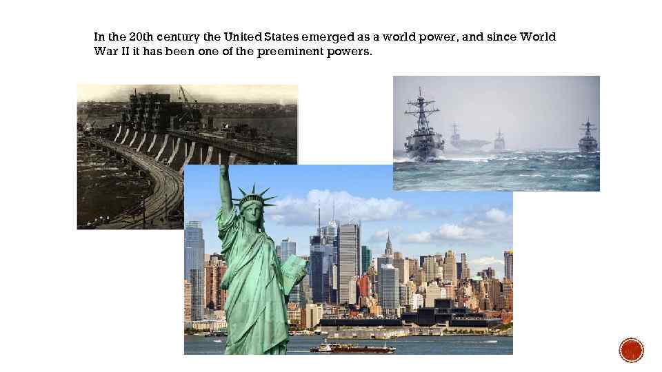 In the 20 th century the United States emerged as a world power, and