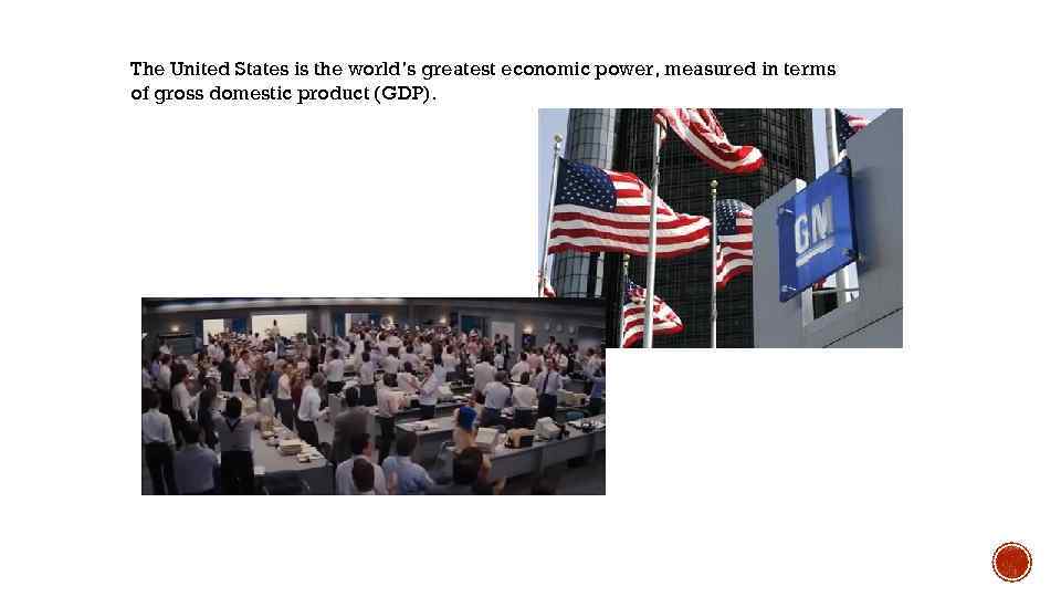The United States is the world’s greatest economic power, measured in terms of gross