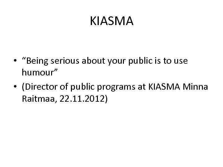 KIASMA • “Being serious about your public is to use humour” • (Director of