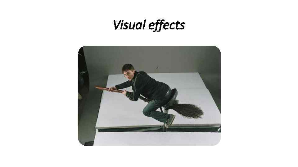 Visual effects 